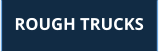 ROUGH TRUCKS