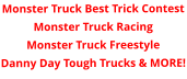 Monster Truck Best Trick Contest Monster Truck Racing Monster Truck Freestyle Danny Day Tough Trucks & MORE!